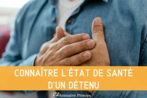 connaitre l'état de santé d'un proche détenu